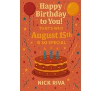 Happy birthday to you! That’s why August 15th is so special: A delightful celebration of history, culture, stars, and personal meaning behind your special day