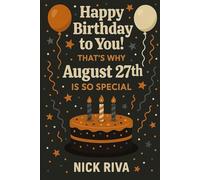 Happy birthday to you! That’s why August 27th is so special: A delightful celebration of history, culture, stars, and personal meaning behind your special day