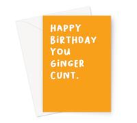 Happy Birthday You Ginger Cunt Greeting Card | Offensive, Rude Birthday Card For Ginger, For Red Head, Profanity, Swear Words, Inappropriate Savage Adult Humour |