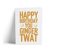 Happy Birthday You Ginger Twat Card - Funny Ginger Red Head Birthday Rude Gifts For Him Her Swearing Profanity Cards