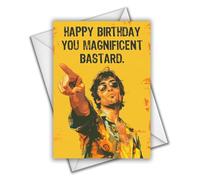 Happy Birthday You Magnificent Bastard - Birthday Card
