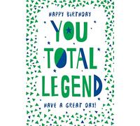 Happy Birthday You Total Legend Have A Great Day Open Happy Birthday Card