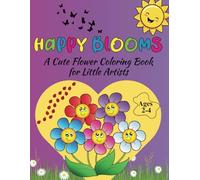 Happy Blooms: A Cute Flower Coloring Book for Little Artists with 50 Big and Simple Floral Designs Perfect for Toddlers Ages 2-4
