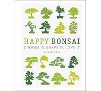 Happy Bonsai – Choose It, Shape It, Love It