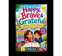 Happy, Brave & Grateful: Confidence, Gratitude, Coloring & Activity Journal for Kids Ages 8-12 (Creative Adventures for Kids)