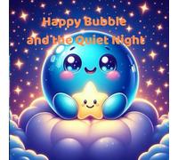 Happy Bubble and the Quiet Night: A Gentle Bedtime Story About Calm, Feelings, and Falling Asleep (Happy Bubble Adventures Series.)