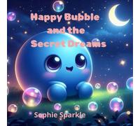 Happy Bubble and the Secret Dreams: A Gentle Story About Dreams and Self-Belief (Happy Bubble Adventures Series.)