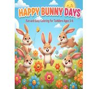 Happy Bunny Days - Fun and Easy Coloring for Toddlers Ages 3-6: 50 Cheerful Bunny Pictures for Early Learning, Smiles and Relaxing Coloring Time (Happy Bunny Adventures - Toddler Coloring Series)