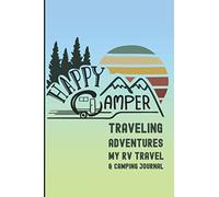 Happy Camper Traveling Adventures My RV Travel & Camping Journal: Road Trip Log Book For RV Living and Camping Diary 6 by 9