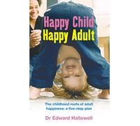Happy Child, Happy Adult: The childhood roots of adult happiness: a five-step plan