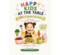 HAPPY CHILDREN AT THE TABLE: 100 Low Glycemic Index Recipes and a fun way to get him to eat vegetables (low-glycemic cooking)