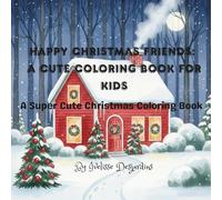 Happy Christmas Friends: A Cute Coloring Book for Kids: A Super Cute Christmas Coloring Book