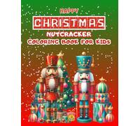 HAPPY CHRISTMAS NUTCRACKER COLORING BOOK FOR KIDS: Festive Fun with Classic Nutcracker Characters for a Magical Holiday Season.
