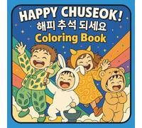 Happy Chuseok! Coloring Book: Korean Thanksgiving Day Celebration