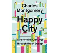 Happy City: Transforming Our Lives Through Urban Design