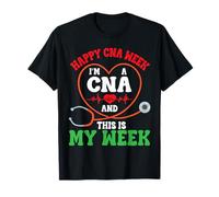 Happy CNA Week I Am A CNA This is My Week Nursing Assistant T-Shirt
