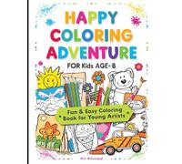 Happy Coloring Book for Kids Ages 4-8: Joyful, Easy, and Screen-Free Coloring Fun: Cute & Fun Designs to Spark Creativity, Develop Skills, and Provide Hours of Happy Coloring Fun