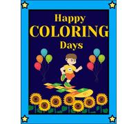 Happy Coloring Days A Fun Coloring Book for Kids (Ages 4-10) Color, Draw, Imagine, Learn, Grow & Repeat Cute, Easy & Joyful Pages for Creative Play