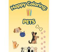 Happy Coloring: Pets: 40 Big and Easy Coloring Pages for Kids Ages 3-6