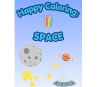 Happy Coloring: Space: 40 Big and Easy Coloring Pages for Kids Ages 3-6