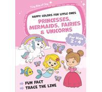 Happy Colors For Little Ones For Kids 2-4: Princesses, Mermaids, Fairies & Unicorns - Big Outlines, Fun Facts & Easy Tracing for a Magical Start to Creativity!