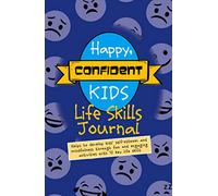 Happy, Confident Kids Life Skills Journal: Helps to develop kids' self-esteem and mindfulness through fun and engaging activities with 10 key life skills