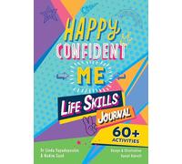 HAPPY CONFIDENT ME Life Skills Journal: developing children’s self-esteem, optimism, resilience & mindfulness through 60 fun and engaging activities: 60 activities to develop 10 key Life Skills