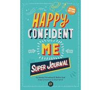 HAPPY CONFIDENT ME Super Journal - 10 weeks of themed journaling to develop essential life skills, including growth mindset, resilience, managing feelings, positive thinking, mindfulness and kindness