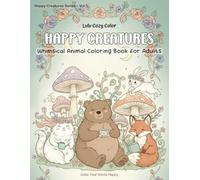 Happy Creatures: Whimsical Animal Coloring Book for Adults: Happy Creatures Series Vol.1 - Whimsical animal illustrations for relaxation, creativity, and joy