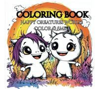 Happy Creatures World: Color and Smile: Happy Creatures World 4: 50 coloring pages of fun and friendly creatures in nature, for kids and adults