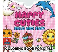 Happy Cuties: Bold and Easy Coloring Book for Girls, Kawaii, Cute, Cozy And Comfy Relaxing Pages to Color
