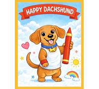 Happy Dachshund Coloring Book: Cute Sausage Dog Coloring Pages for Kids Ages 6-12 | Fun and Easy Puppy Designs for Boys and Girls