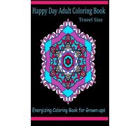 Happy Day Adult Coloring Book Travel Size: Energizing Coloring Book for Grown-ups: Volume 25 (Adult Coloring Patterns)
