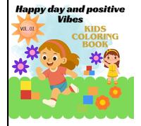Happy day and Positive vibes Kids Coloring Book (Vol.02): More Inspirational Sayings, Trendy Patterns, and Creative Designs for Confident Kids.