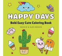 Happy Days: Coloring Book for Adults and Kids, Bold and Easy, Cute and Simple, Big Designs for Relaxing Fun, Featuring a variety of Animals, Foods, Plants, Flowers and more