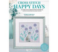 Happy Days Cross Stitch: 25 Fabulous Cross Stitch Designs Made by Japanese Designer Kyoko Maruoka