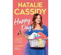 Happy Days: The new, heart-warmingly hilarious 2025 autobiography of national treasure and beloved EastEnders star Natalie Cassidy
