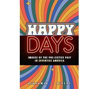 Happy Days: Images of the Pre-Sixties Past in Seventies America