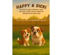 Happy & Dicki: Wenn ein Hund über die Regenbogenbrücke geht - Ein einfühlsames Kinderbuch über Abschied, Trauer und die liebevolle Erinnerung an einen Hund