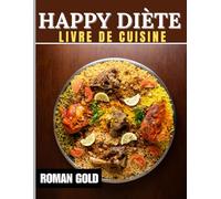 HAPPY DIÈTE LIVRE DE CUISINE: Revitalisez votre parcours bien-être à moindre coût : 120 recettes dynamiques et stimulantes, ainsi que des stratégies ... liberté financière et à une vitalité durable.