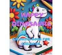 Happy Dinosaurs a Coloring Book for Children: Embark on an adventure of prehistoric colores for children from 2 to 10 years old