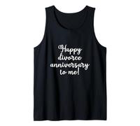 Happy Divorce Anniversary to Me Funny Divorcée Just Divorced Tank Top