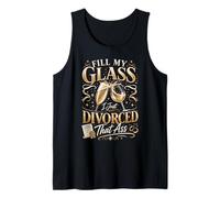 Happy Divorce Party Fill My Glass I Just Divorced that Ass Tank Top