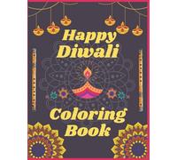 Happy Diwali Coloring Book: An Amazing Coloring Book With High-Quality Coloring Pages Featuring Diwali, A Perfect Diwali Gift for Kids and Adults