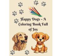 Happy Dogs - A Coloring Book Full of Joy: Color, Smile, and Spend Time with Man’s Best Friend