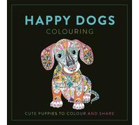 Happy Dogs Colouring : Cute Puppies to Colour and Share