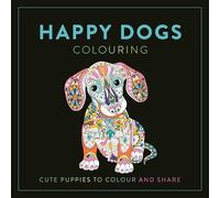 Happy Dogs Colouring: Cute Puppies to Colour and Share
