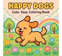 Happy Dogs: Cute - Easy Coloring Book Full Of Dog Moments, Life with Dogs, Heartwarming Scenes for Kids Teens Adults