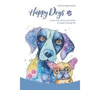 Happy Dogs: Hunde malen leicht und fröhlich!