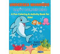 Happy Dolphin Dino: A Fun Coloring & Activity Book for Kids: Part of the "Undersea Wonders" Series - 30 Coloring Pages + 5 Fun Activities (Ages 4-8) (Undersea Wonders Coloring Book)